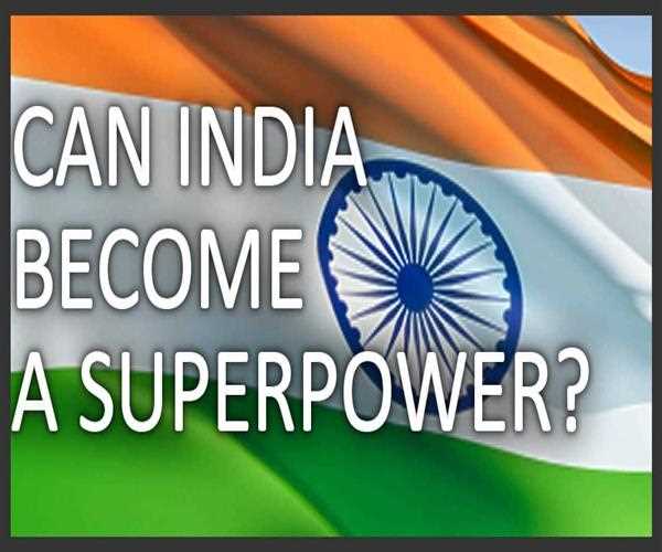 India Could be the Next Superpower or Not!!!
