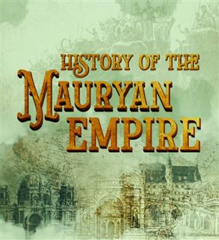 How the Maurya Empire Transformed Ancient India