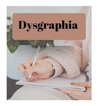 Dysgraphia (A neurological disorder)