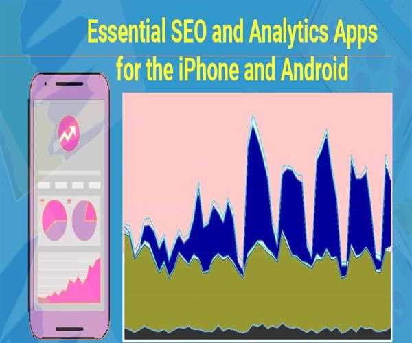 Essential SEO and Analytics Apps for the iPhone and Android