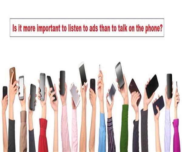 Is it more important to listen to ads than to talk on the phone?