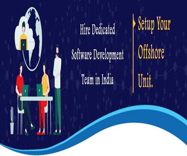 Hire Dedicated Software Development Team in India Setup Your Offshore Unit