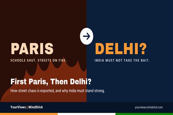 First Paris, Then Delhi? How Street Chaos Is Exported, and Why India Must Not Take the Bait