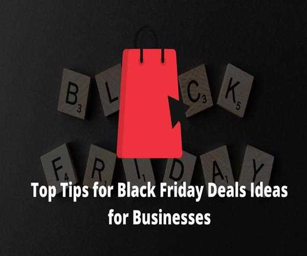 Top Black Friday Deals Ideas for Businesses