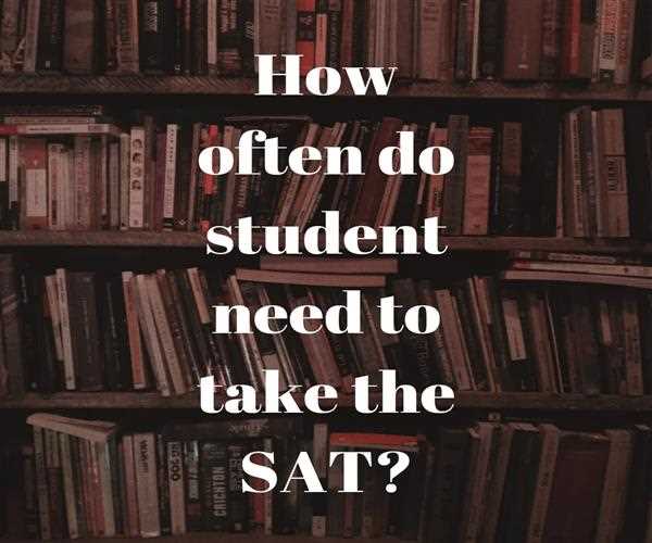 How often do students need to take the SAT?