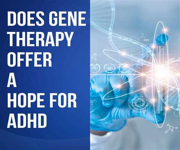 Does Gene therapy offer a hope for ADHD?