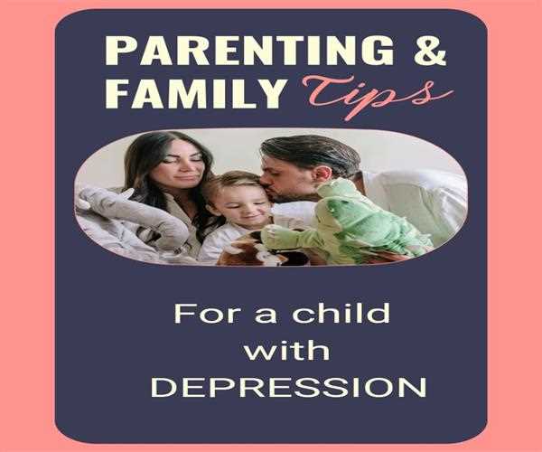Parenting tips for a child with Depression