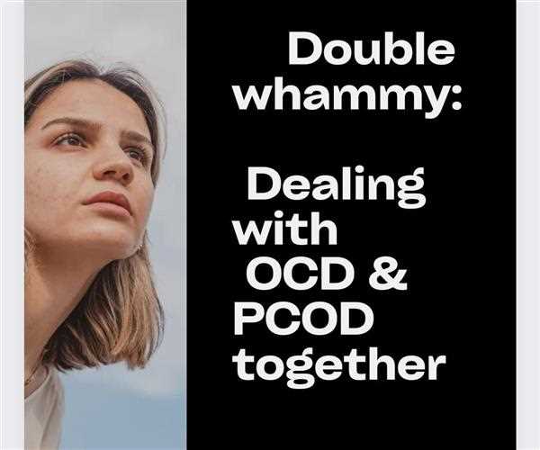Double Whammy: Dealing with OCD & PCOD together