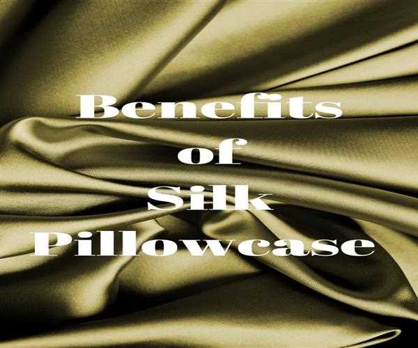 Benefits of Silk Pillowcase