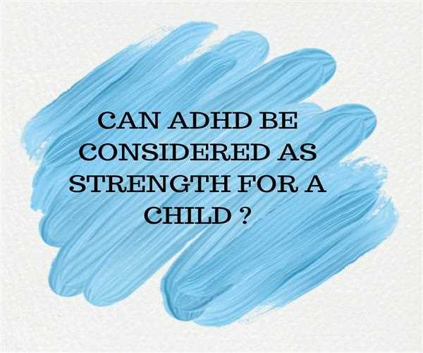 Can ADHD be considered as strength for a child