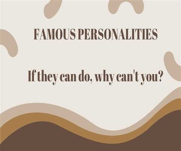 Famous personalities: If they can do, whey can't you?
