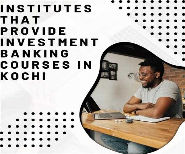Institutes that provide investment banking courses in Kochi