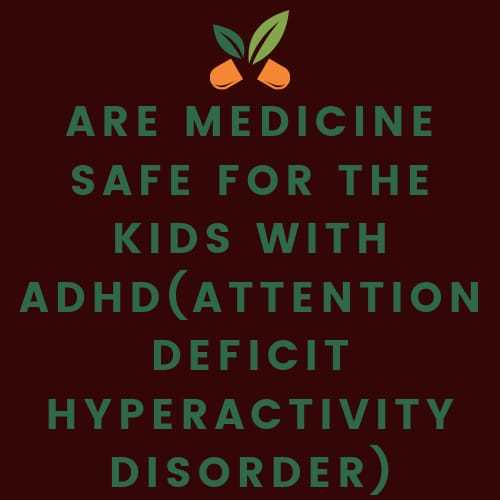 Are medicines safe for ADHD child?