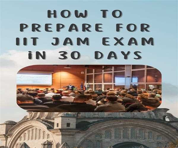 How to prepare for IIT JAM Exam in a month